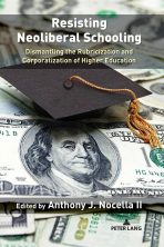 Resisting Neoliberal Schooling: Dismantling the Rubricization and Corporatization of Higher Education