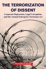 The Terrorization of Dissent:  Corporate Repression, Legal Corruption, and the Animal Enterprise Terrorism Act