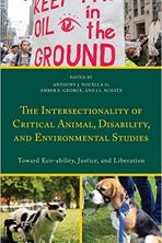 The Intersectionality of Critical Animal, Disability, and Environmental Studies: Toward Eco-ability, Justice, and Liberation
