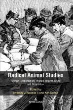 Radical Animal Studies: Beyond Respectability Politics, Opportunism, and Cooptation